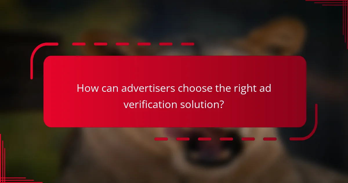 How can advertisers choose the right ad verification solution?