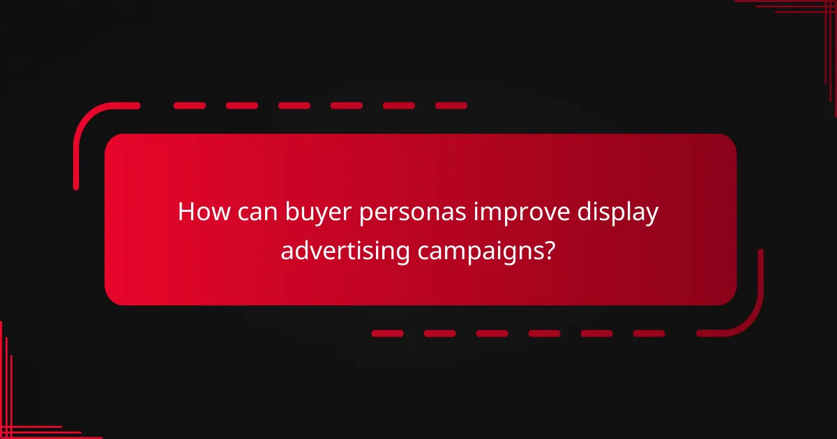 How can buyer personas improve display advertising campaigns?