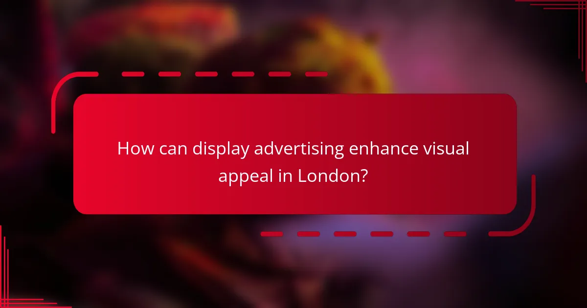 How can display advertising enhance visual appeal in London?