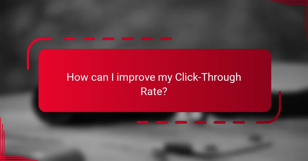 How can I improve my Click-Through Rate?