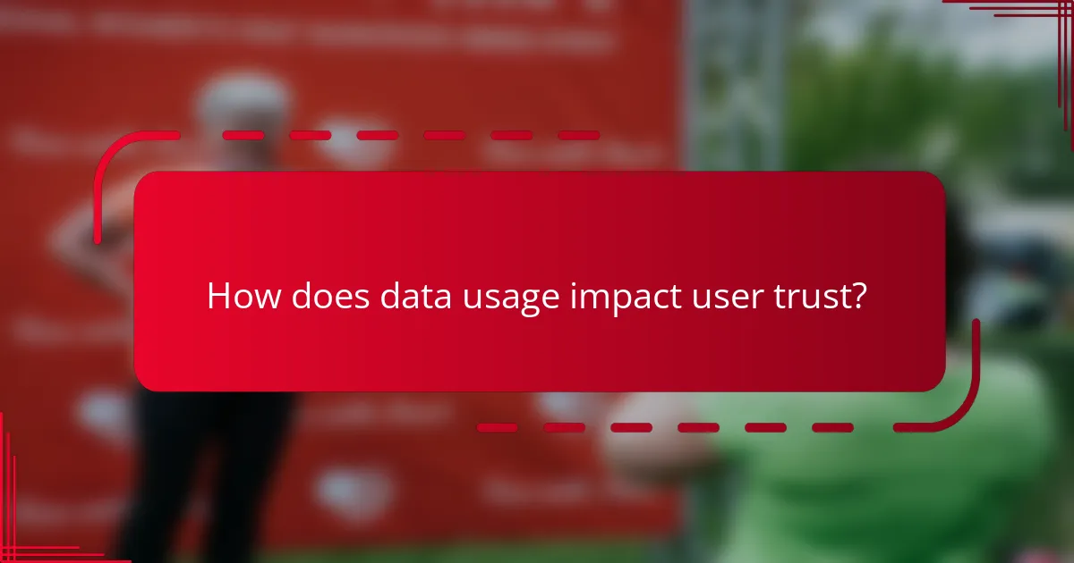 How does data usage impact user trust?