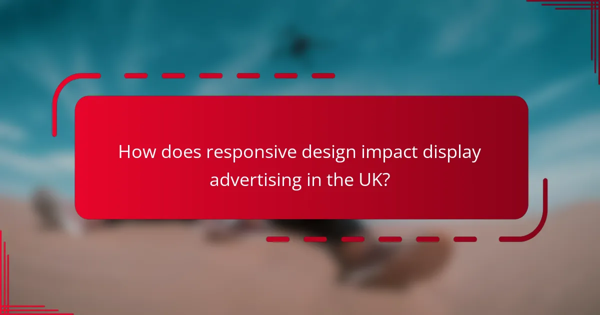 How does responsive design impact display advertising in the UK?