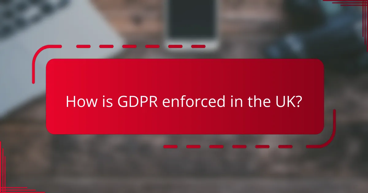 How is GDPR enforced in the UK?