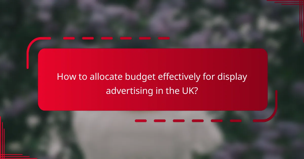How to allocate budget effectively for display advertising in the UK?