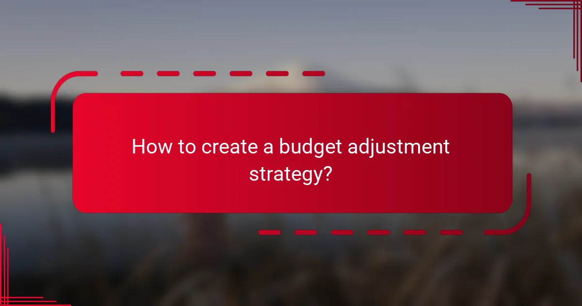How to create a budget adjustment strategy?