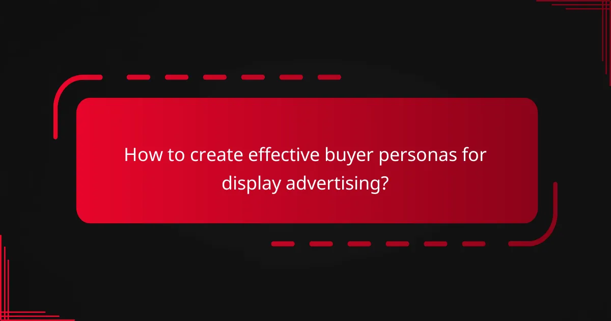 How to create effective buyer personas for display advertising?