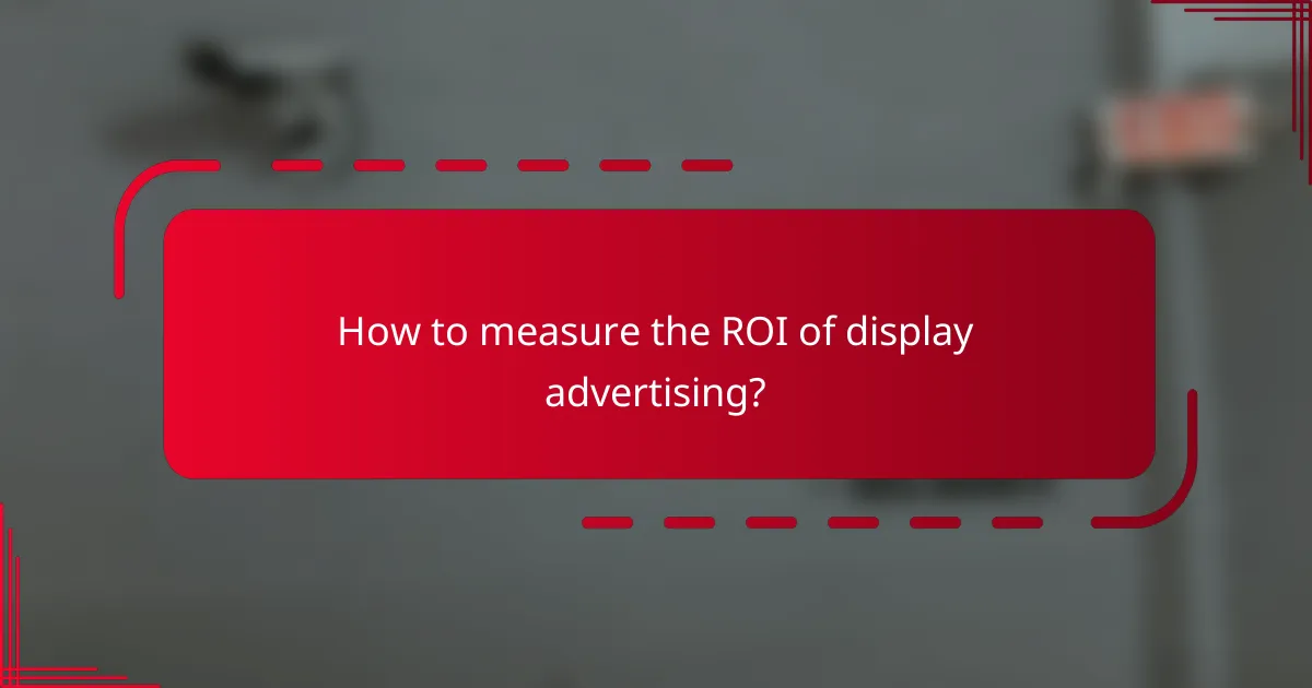 How to measure the ROI of display advertising?