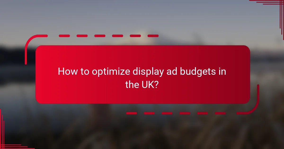 How to optimize display ad budgets in the UK?