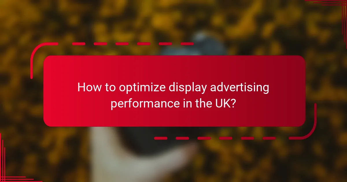 How to optimize display advertising performance in the UK?