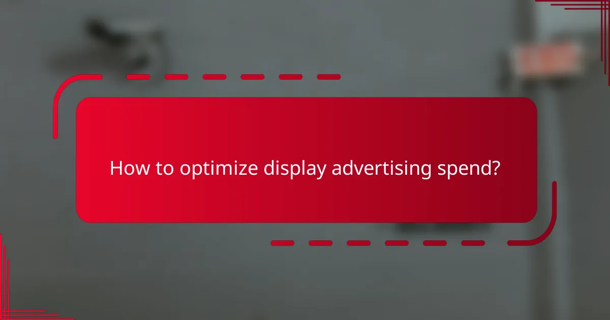 How to optimize display advertising spend?