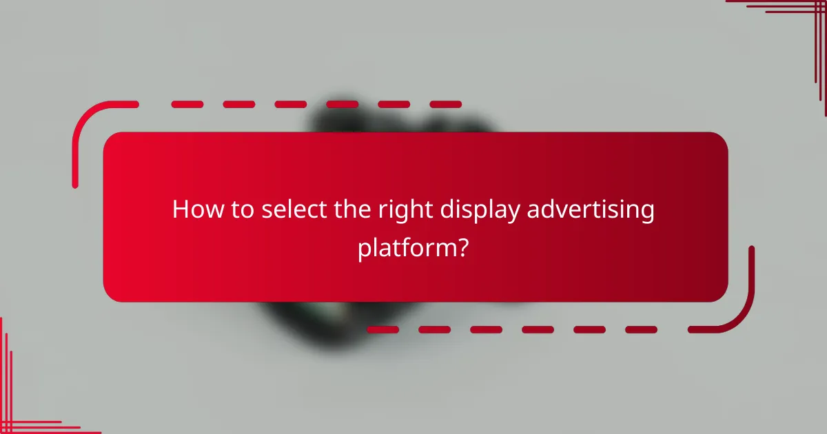 How to select the right display advertising platform?