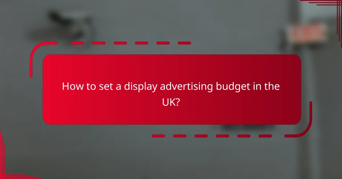 How to set a display advertising budget in the UK?