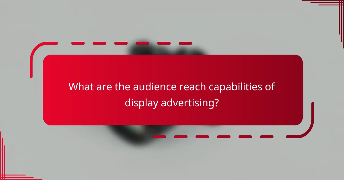 What are the audience reach capabilities of display advertising?