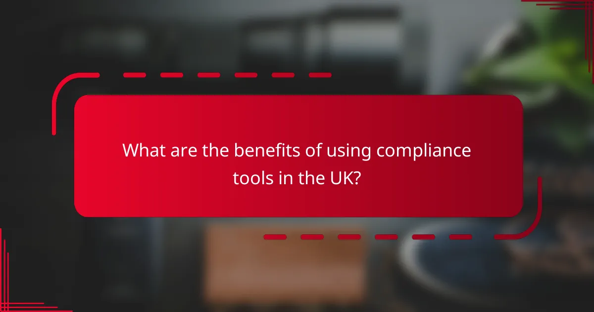 What are the benefits of using compliance tools in the UK?