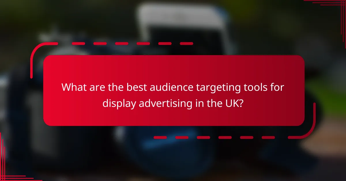 What are the best audience targeting tools for display advertising in the UK?