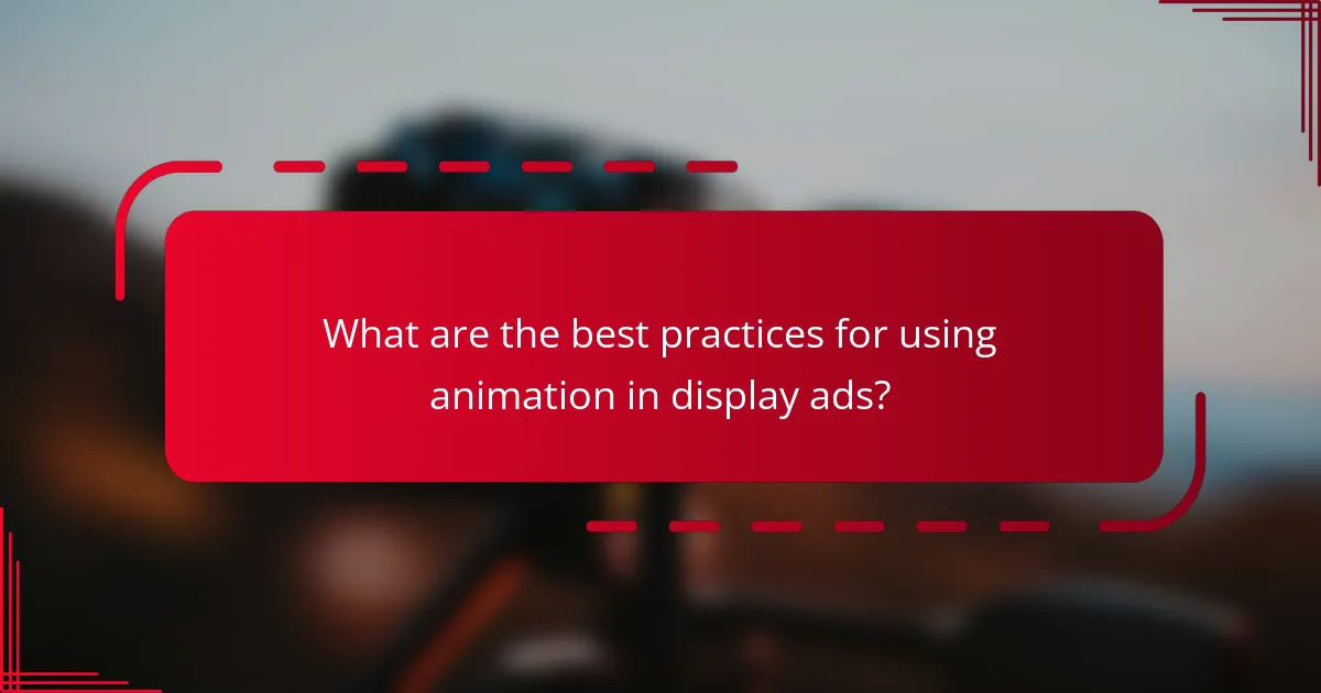 What are the best practices for using animation in display ads?