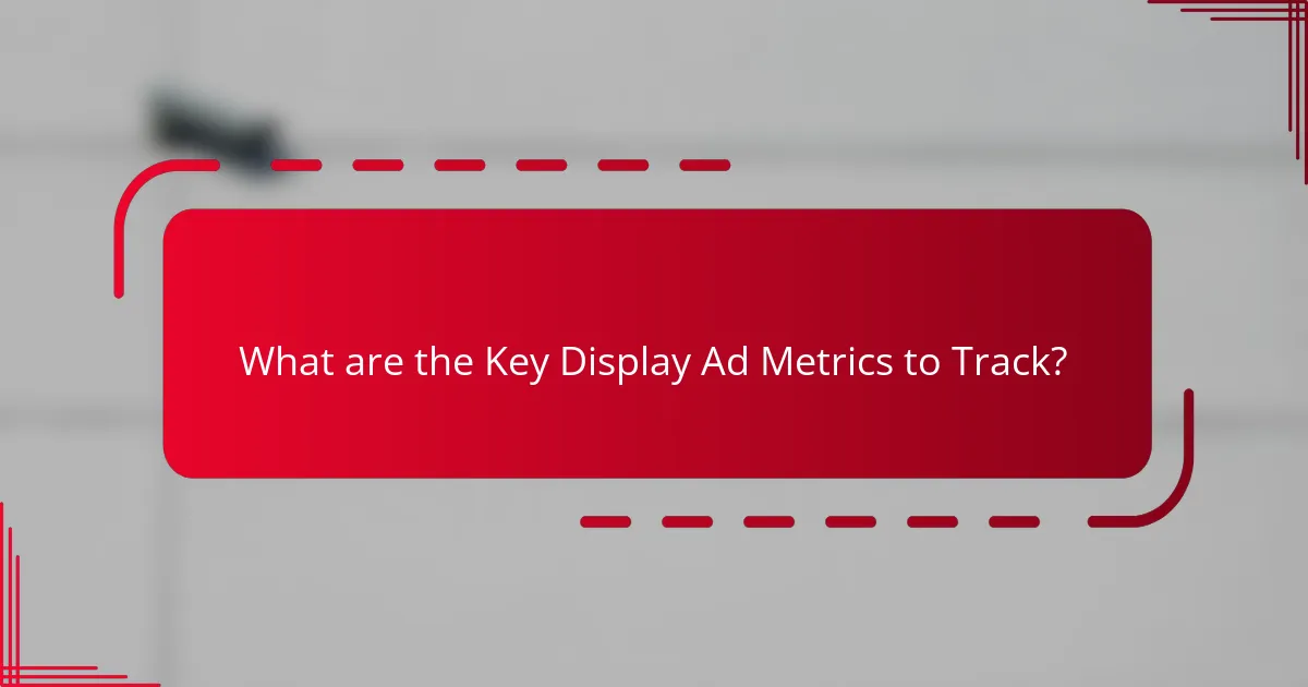 What are the Key Display Ad Metrics to Track?