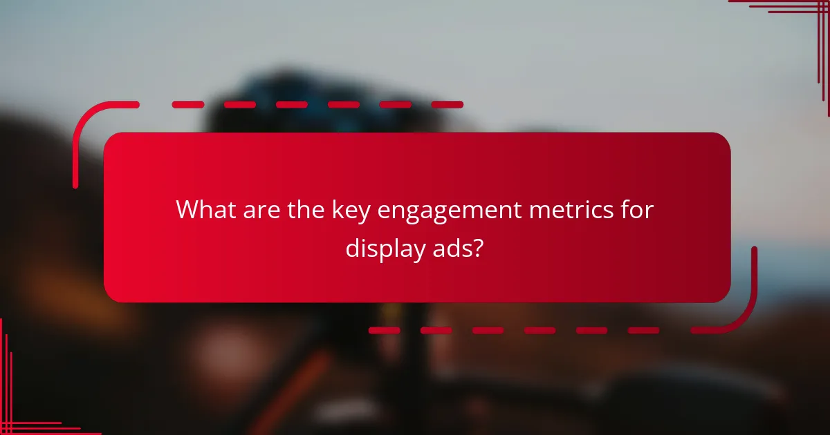 What are the key engagement metrics for display ads?