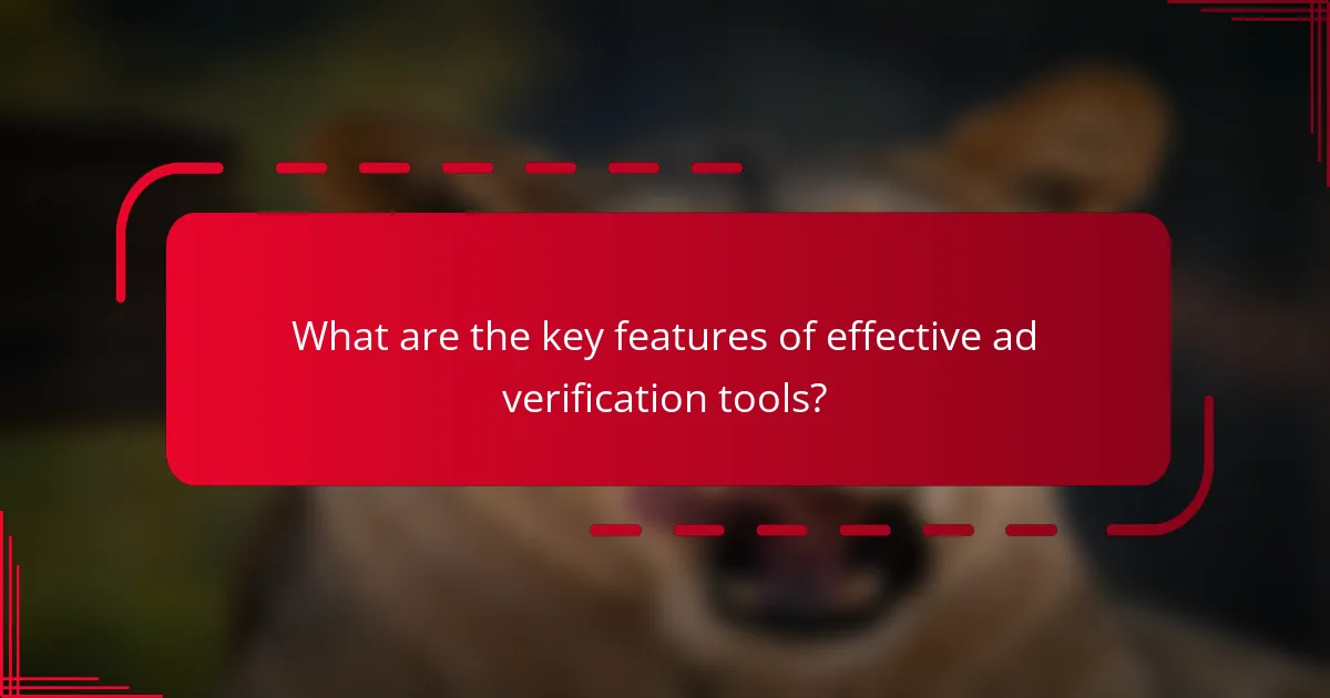 What are the key features of effective ad verification tools?