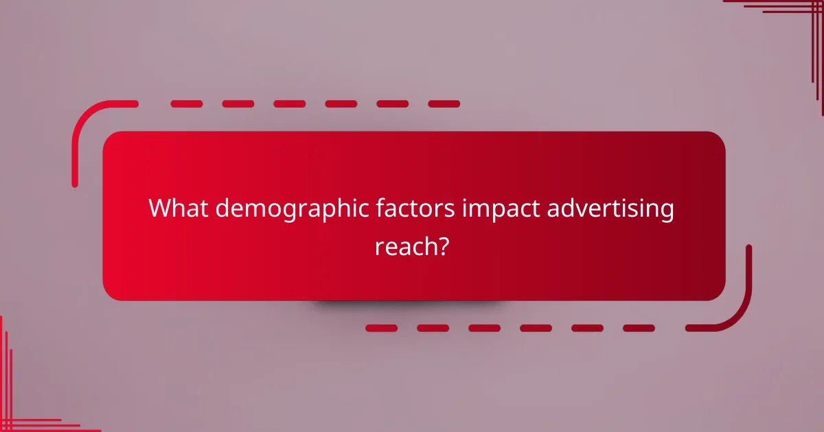 What demographic factors impact advertising reach?