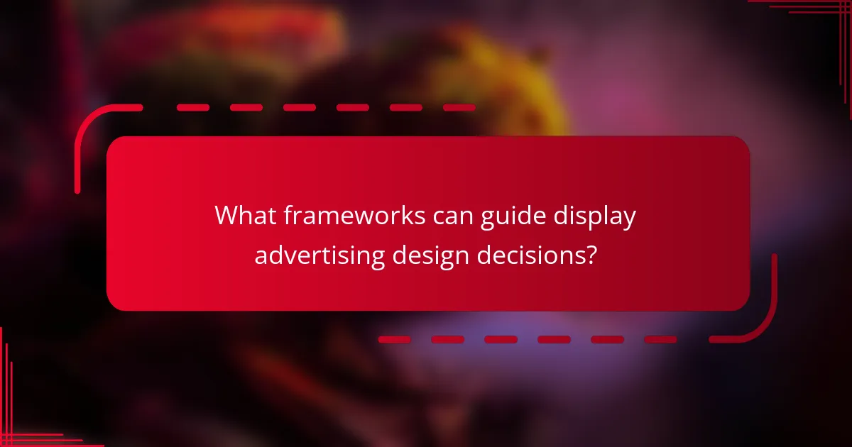 What frameworks can guide display advertising design decisions?