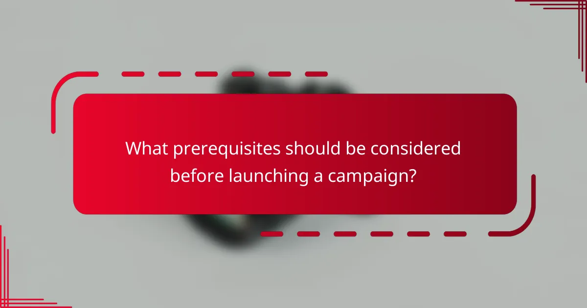 What prerequisites should be considered before launching a campaign?