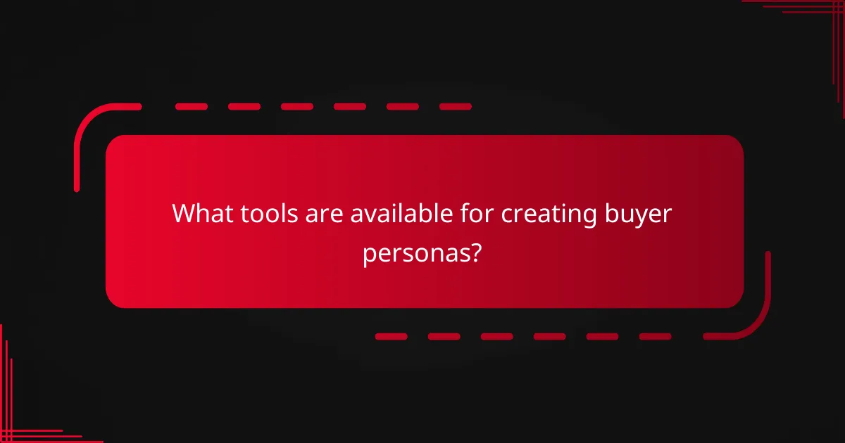 What tools are available for creating buyer personas?