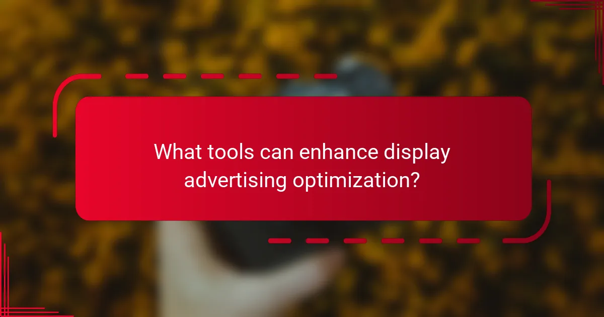 What tools can enhance display advertising optimization?