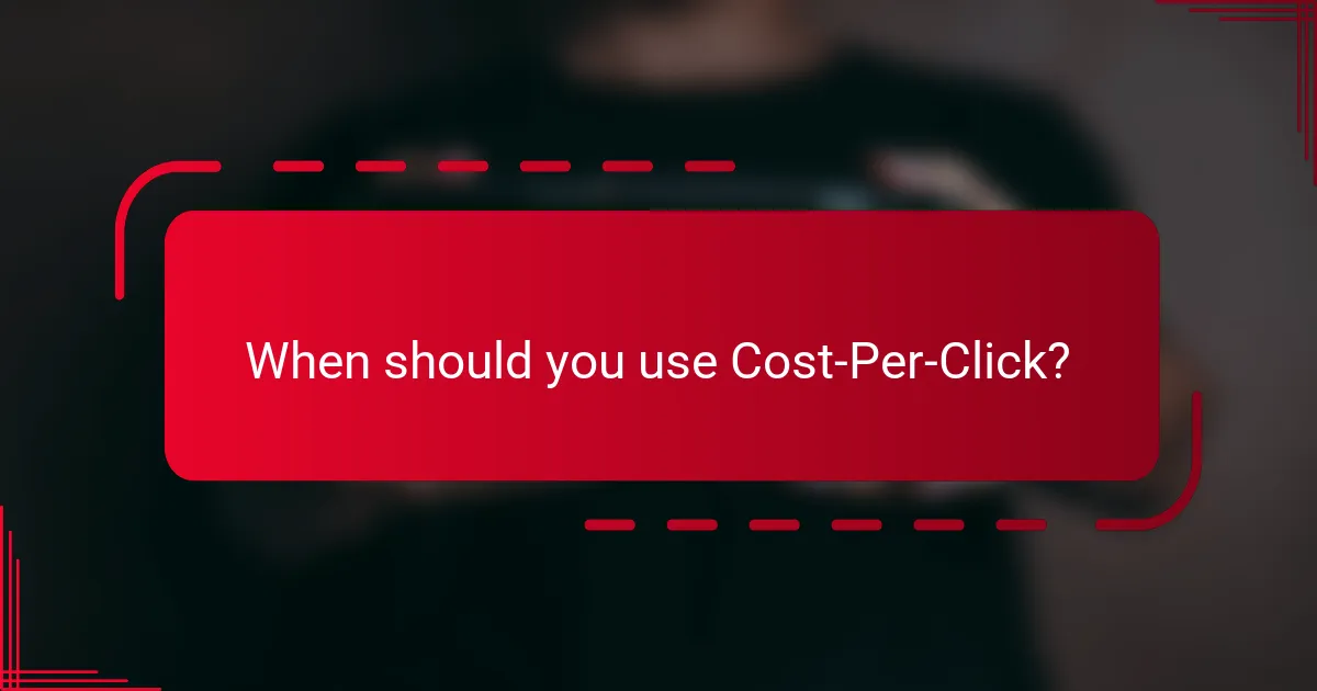 When should you use Cost-Per-Click?