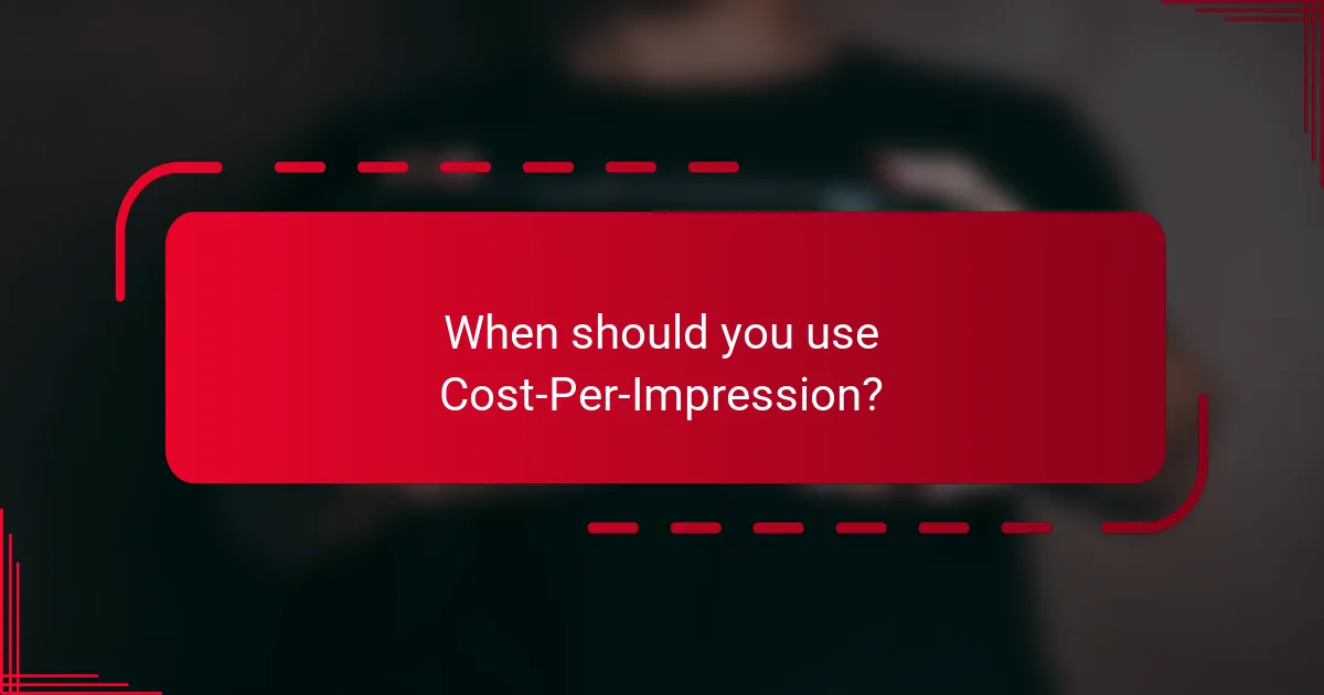 When should you use Cost-Per-Impression?